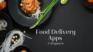 10 Best Food Delivery Apps In Singapore - October 2024